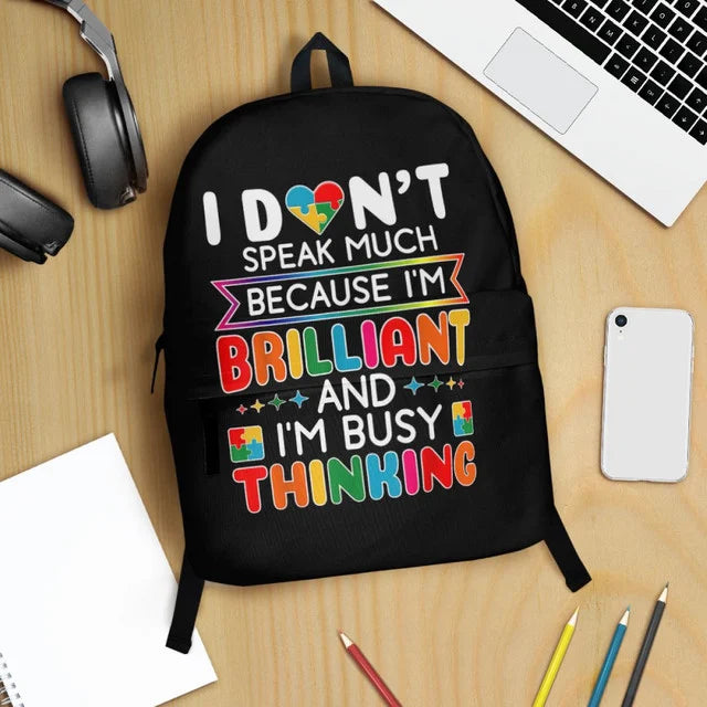 Autism Backpack : I don't speak much because. I'm brilliant and I'm busy thinking
