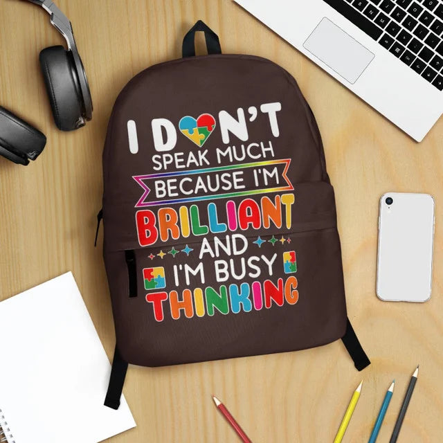 Autism Backpack : I don't speak much because. I'm brilliant and I'm busy thinking