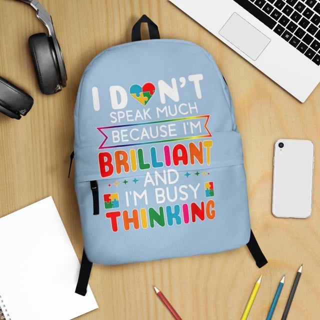 Autism Backpack : I don't speak much because. I'm brilliant and I'm busy thinking