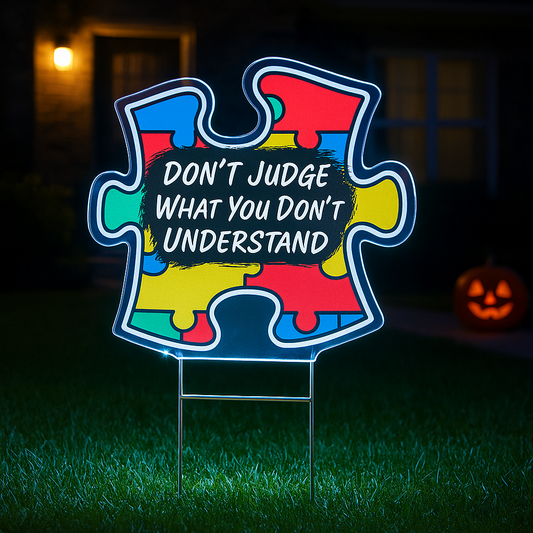 Autism Yard Sign Led : Don't Judge What You Don't Understand