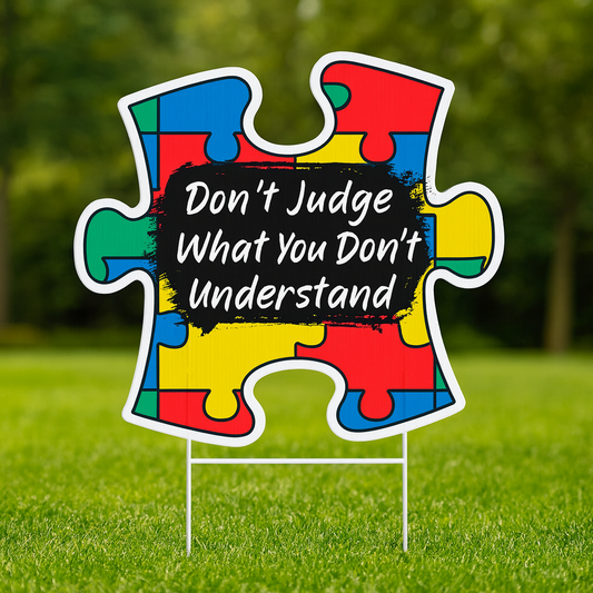 Autism Yard Sign : Don't Judge What You Don't Understand