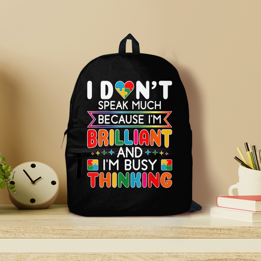 Autism Backpack : I don't speak much because. I'm brilliant and I'm busy thinking